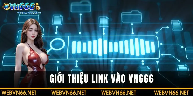 Giới thiệu về link vào VN666