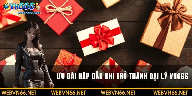 Ưu đãi hấp dẫn khi trở thành đại lý VN666