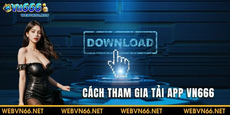 Cách tham gia Tải app VN666